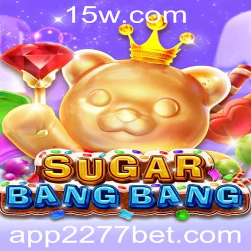 Descubra o Novo Jogo Viciante SUGARBANGBANG e Aprenda a Jogar com o Modo 2277 Bet